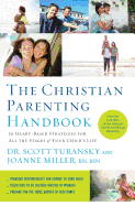 The Christian Parenting Handbook: 50 Heart-Based Strategies for All the Stages of Your Child's Life