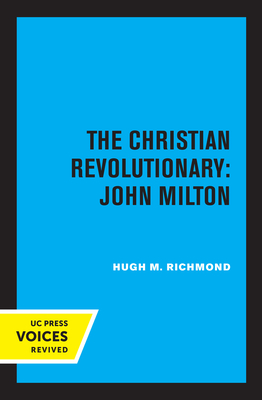 The Christian Revolutionary: John Milton - Richmond, Hugh M