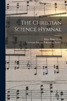 The Christian Science Hymnal - Eddy, Mary Baker, and Christian Science Publishing Society (Creator)