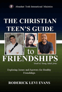 The Christian Teen's Guide to Friendships: Exploring Issues and Answers for Healthy Friendships