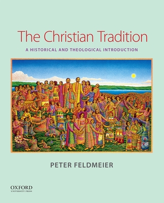 The Christian Tradition: A Historical and Theological Introduction - Feldmeier, Peter
