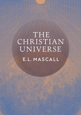 The Christian Universe - Mascall, Eric