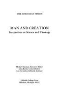 The Christian Vision: Man & Creation: Perspectives on Science & Theology