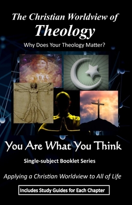 The Christian Worldview of THEOLOGY: Why Does Your Theology Matter? - Wheelock, B J, and Wheelock, Roger