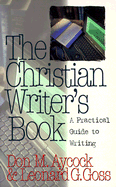 The Christian Writer's Book: A Practical Guide to Writing