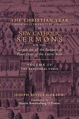 The Christian Year: Vol. 4 (The Sanctoral Cycle I) - Rivius, Joseph, and Roestenburg, Martin (Translated by)