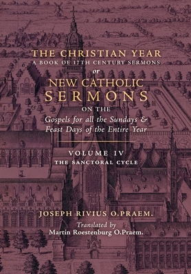 The Christian Year: Vol. 4 (The Sanctoral Cycle I) - Rivius, Joseph, and Roestenburg, Martin (Translated by)