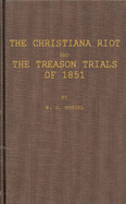 The Christiana Riot and the Treason Trials of 1851; An Historical Sketch