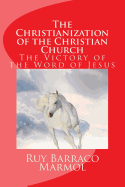 The Christianization of the Christian Church: The Victory of the Word of Jesus