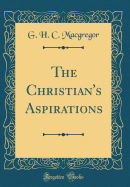 The Christian's Aspirations (Classic Reprint)