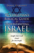 The Christian's Biblical Guide to Understanding Israel: Insight Into God's Heart for His People