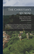 The Christian's Manual: Compiled from the Enchiridion Militis Christiani of Erasmus with Copious Scripture Notes and Comments on Several Fatal Errors in Religion and Morality; Prefixed Is Some Account of the Author, His Reception in England and Correspo