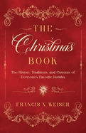 The Christmas Book: The History, Traditions, and Customs of Everyone's Favorite Holiday