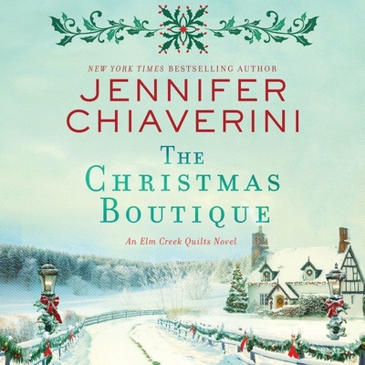 The Christmas Boutique: An ELM Creek Quilts Novel - Chiaverini, Jennifer, and Moore, Christina (Read by)