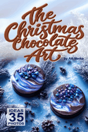 The Christmas Chocolate Art: 35 Ideas & Photos