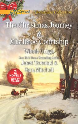 The Christmas Journey and Mistletoe Courtship: An Anthology - Griggs, Winnie, and Tronstad, Janet, and Mitchell, Sara
