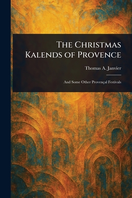 The Christmas Kalends of Provence - Janvier, Thomas a (Thomas Allibone)