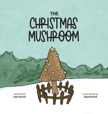 The Christmas Mushroom - Fairfull, John, and Hutson, Sam (Editor)