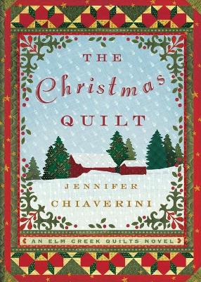 The Christmas Quilt: An ELM Creek Quilts Novel - Chiaverini, Jennifer