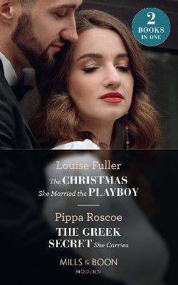 The Christmas She Married The Playboy / The Greek Secret She Carries: The Christmas She Married the Playboy (Christmas with a Billionaire) / the Greek Secret She Carries (the Diamond Inheritance) - Fuller, Louise, and Roscoe, Pippa