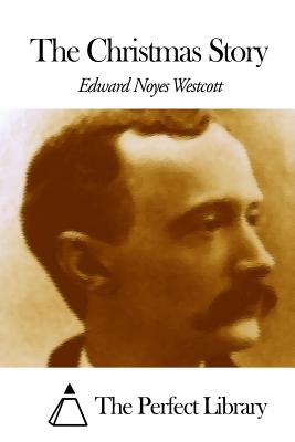 The Christmas Story - The Perfect Library (Editor), and Westcott, Edward Noyes