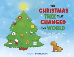 The Christmas Tree That Changed the World: A North Pole Tradition