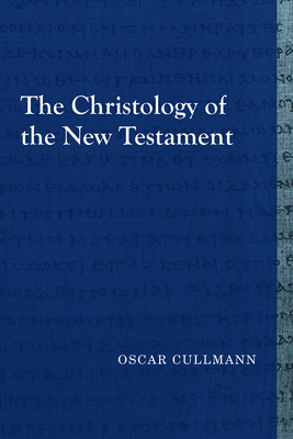 The Christology of the New Testament - Cullmann, Oscar, and Guthrie, Shirley C (Translated by), and Hall, Charles a M (Translated by)