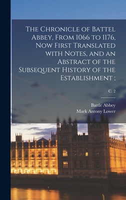 The Chronicle of Battel Abbey, From 1066 to 1176, Now First Translated With Notes, and an Abstract of the Subsequent History of the Establishment;; c. 2 - Battle Abbey (Creator), and Lower, Mark Antony 1813-1876 (Creator)