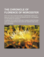 The Chronicle of Florence of Worcester: With the Two Continuations; Comprising Annals of English History, from the Departure of the Romans to the Reign of Edward I