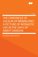 The Chronicle of Jocelin of Brakelond: A Picture of Monastic Life in the Days of Abbot Samson