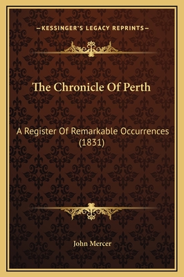 The Chronicle of Perth: A Register of Remarkable Occurrences (1831) - Mercer, John