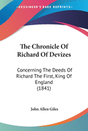 The Chronicle Of Richard Of Devizes: Concerning The Deeds Of Richard The First, King Of England (1841)