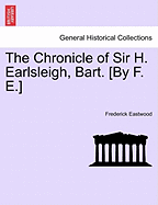 The Chronicle of Sir H. Earlsleigh, Bart. [By F. E.]