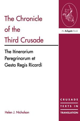 The Chronicle of the Third Crusade: The Itinerarium Peregrinorum et Gesta Regis Ricardi - Nicholson, Helen J. (Editor)