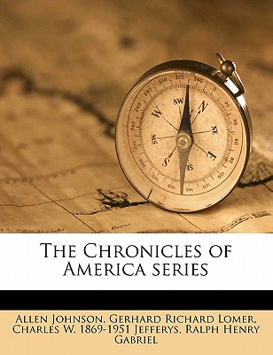 The Chronicles of America Serie, Volume 33 - Johnson, Allen, and Gabriel, Ralph Henry, and Lomer, Gerhard Richard