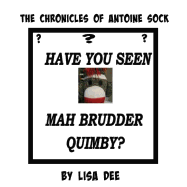The Chronicles of Antoine Sock: Have You Seen Mah Brudder, Quimby?