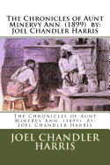 The Chronicles of Aunt Minervy Ann (1899) by: Joel Chandler Harris