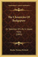 The Chronicles of Budgepore: Or Sketches of Life in Upper India (1893)