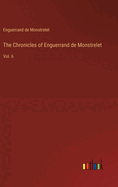 The Chronicles of Enguerrand de Monstrelet: Vol. 6