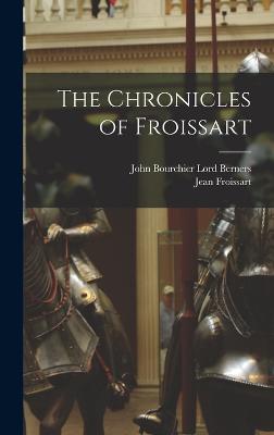 The Chronicles of Froissart - Froissart, Jean, and Berners, John Bourchier Lord