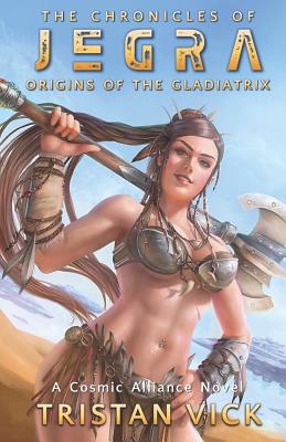 The Chronicles of Jegra: Origins of the Gladiatrix - Shedd, Sheila (Editor), and Vick, Tristan