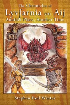 The Chronicles of Lyvfarnia on Aij: Another Place, Another Time - Winter, Stephen Paul