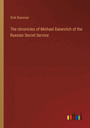 The chronicles of Michael Danevitch of the Russian Secret Service
