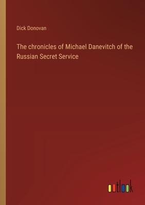 The chronicles of Michael Danevitch of the Russian Secret Service - Donovan, Dick