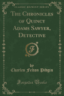 The Chronicles of Quincy Adams Sawyer, Detective (Classic Reprint)