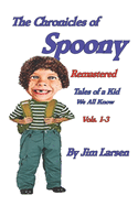 The Chronicles of Spoony Remastered: Tales of a Kid We All Know vols. 1-3