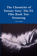 The Chronicles of Tawney Grey: The P.I. Files Book Ten: Swansong