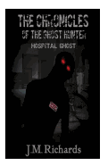 The Chronicles of the Ghost Hunter: Hopital Ghost - Richards, J M