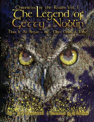 The Chronicles of the Realm: Volume I The Legend of Getty Noblin How it All Began or Once Upon a Time - J G Eastwood