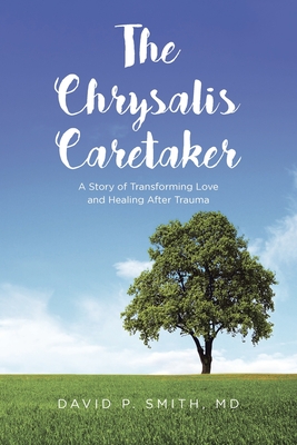 The Chrysalis Caretaker - Smith, David P, MD